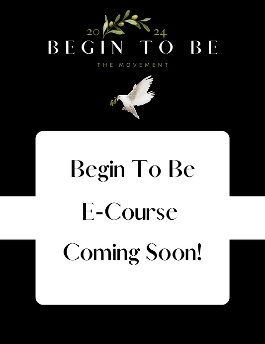 Begin To Be E-Course
